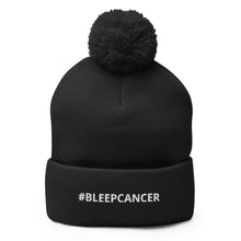 Load image into Gallery viewer, "#BLEEPCANCER" Pom-Pom Beanie